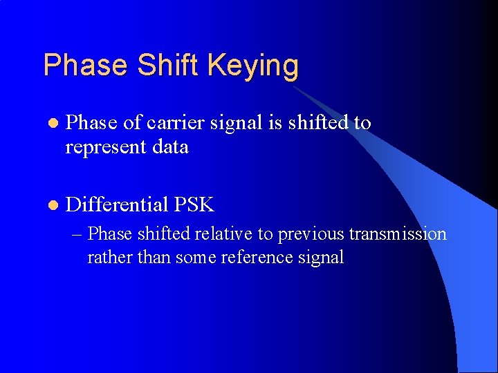Phase Shift Keying l Phase of carrier signal is shifted to represent data l
