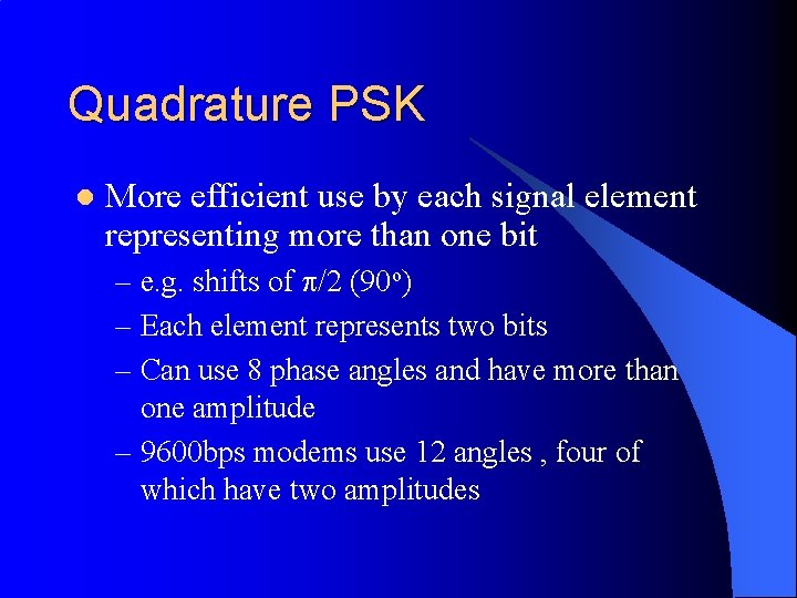 Quadrature PSK l More efficient use by each signal element representing more than one