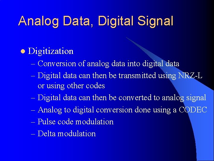 Analog Data, Digital Signal l Digitization – Conversion of analog data into digital data