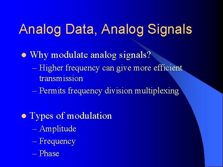 Analog Data, Analog Signals l Why modulate analog signals? – Higher frequency can give
