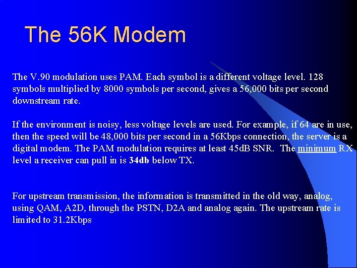 The 56 K Modem The V. 90 modulation uses PAM. Each symbol is a