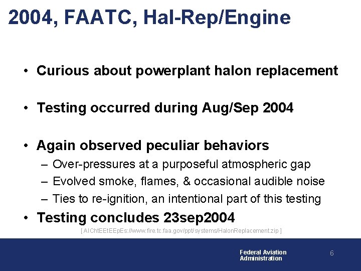 2004, FAATC, Hal-Rep/Engine • Curious about powerplant halon replacement • Testing occurred during Aug/Sep