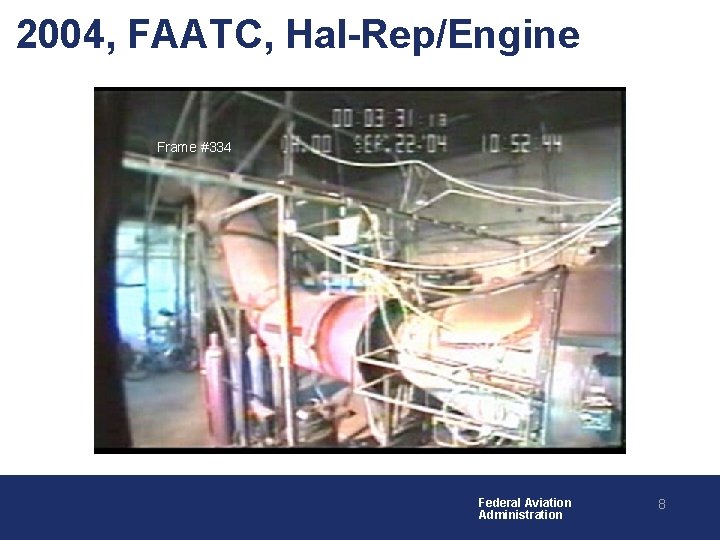 2004, FAATC, Hal-Rep/Engine Frame #334 Federal Aviation Administration 8 