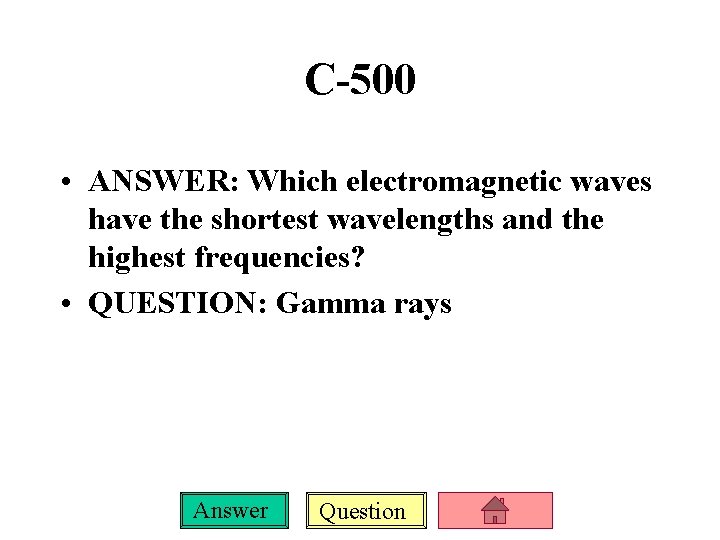 C-500 • ANSWER: Which electromagnetic waves have the shortest wavelengths and the highest frequencies?