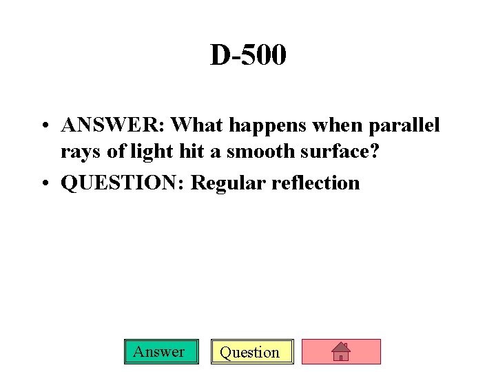 D-500 • ANSWER: What happens when parallel rays of light hit a smooth surface?