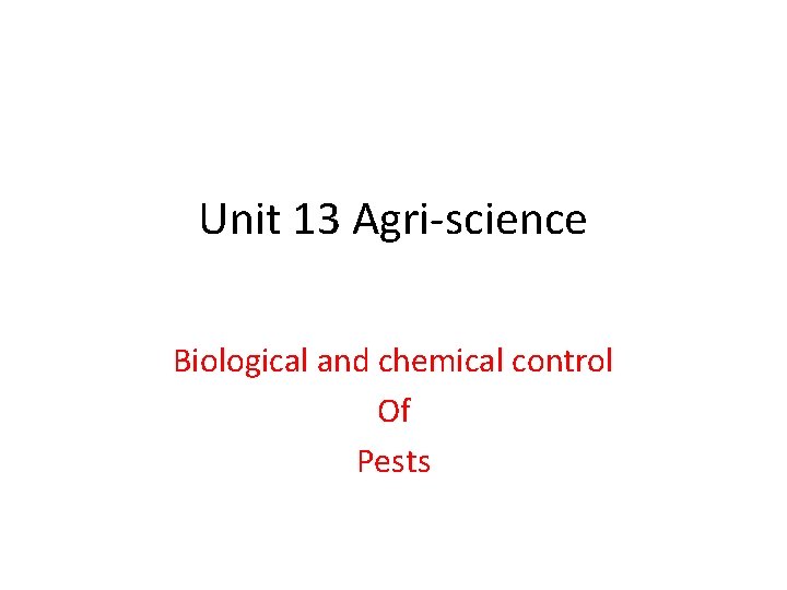 Unit 13 Agri-science Biological and chemical control Of Pests 