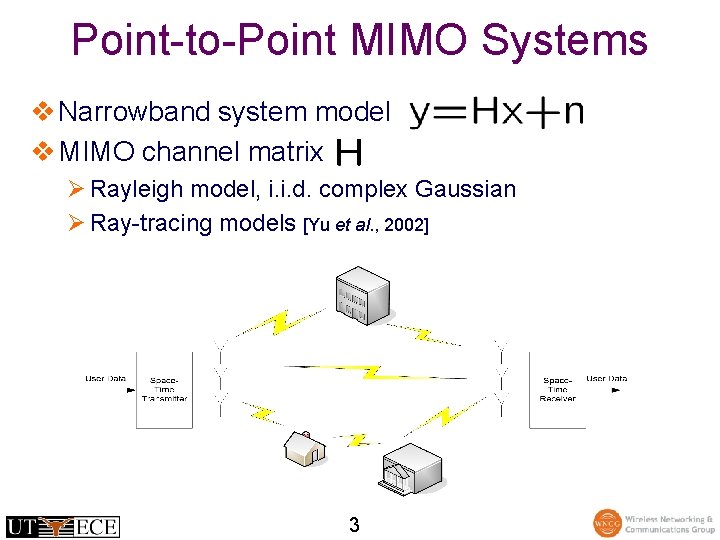Point-to-Point MIMO Systems v Narrowband system model v MIMO channel matrix Ø Rayleigh model,
