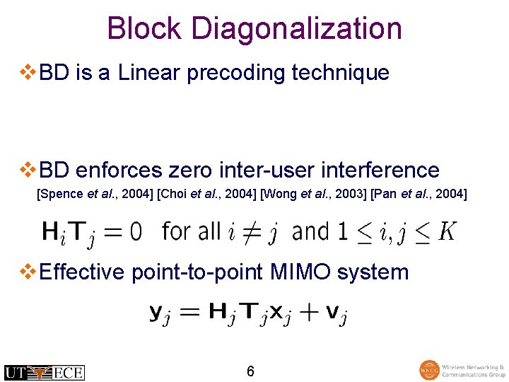 Block Diagonalization v. BD is a Linear precoding technique v. BD enforces zero inter-user