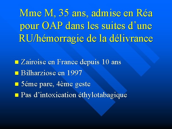 Mme M, 35 ans, admise en Réa pour OAP dans les suites d’une RU/hémorragie