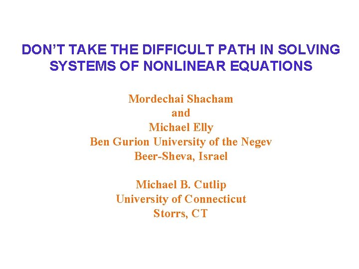 DON’T TAKE THE DIFFICULT PATH IN SOLVING SYSTEMS OF NONLINEAR EQUATIONS Mordechai Shacham and