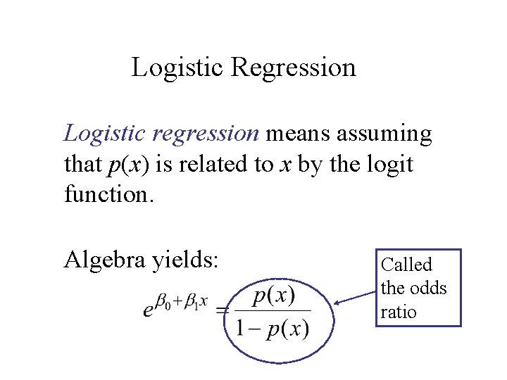 Logistic Regression Logistic regression means assuming that p(x) is related to x by the
