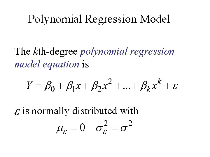 Polynomial Regression Model The kth-degree polynomial regression model equation is is normally distributed with