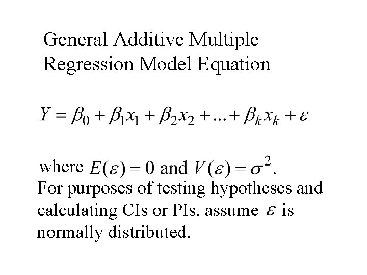 General Additive Multiple Regression Model Equation where For purposes of testing hypotheses and calculating