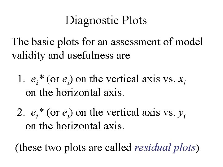 Diagnostic Plots The basic plots for an assessment of model validity and usefulness are