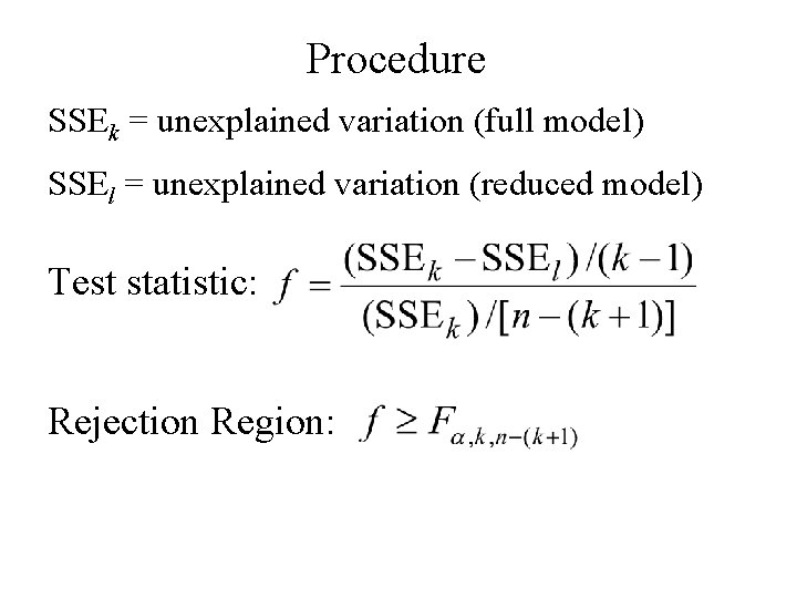 Procedure SSEk = unexplained variation (full model) SSEl = unexplained variation (reduced model) Test