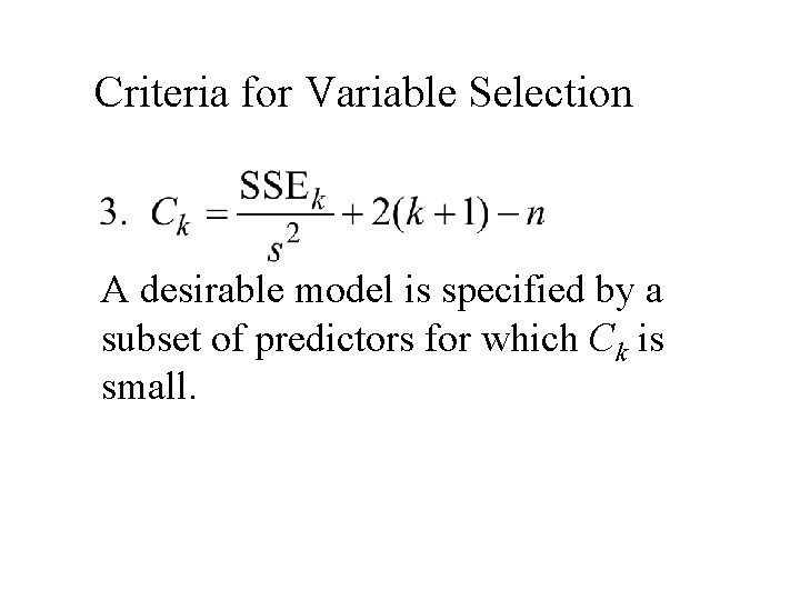 Criteria for Variable Selection A desirable model is specified by a subset of predictors