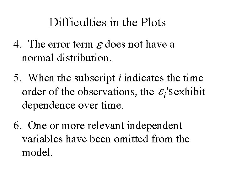 Difficulties in the Plots 4. The error term does not have a normal distribution.