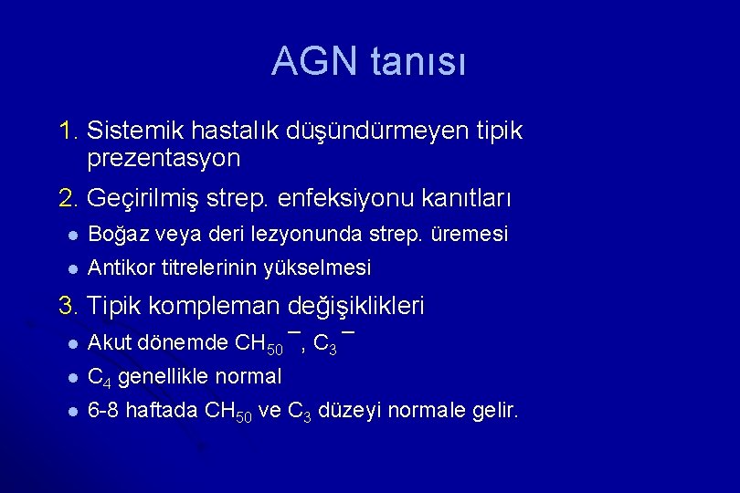 AGN tanısı 1. Sistemik hastalık düşündürmeyen tipik prezentasyon 2. Geçirilmiş strep. enfeksiyonu kanıtları l