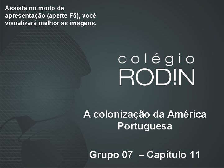 Assista no modo de apresentação (aperte F 5), você visualizará melhor as imagens. A