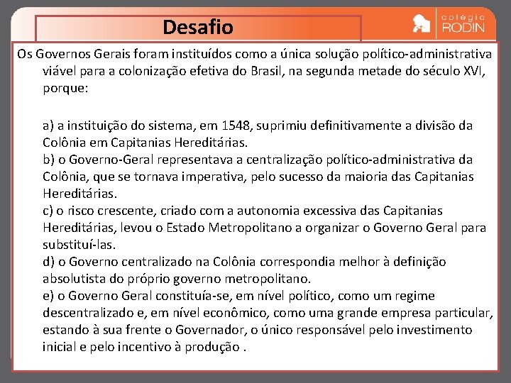 Desafio Os Governos Gerais foram instituídos como a única solução político-administrativa viável para a