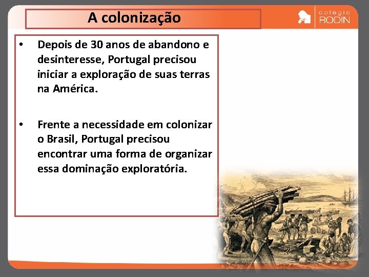 A colonização • Depois de 30 anos de abandono e desinteresse, Portugal precisou iniciar