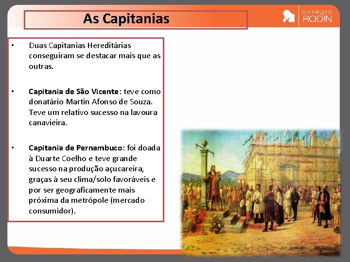 As Capitanias • Duas Capitanias Hereditárias conseguiram se destacar mais que as outras. •