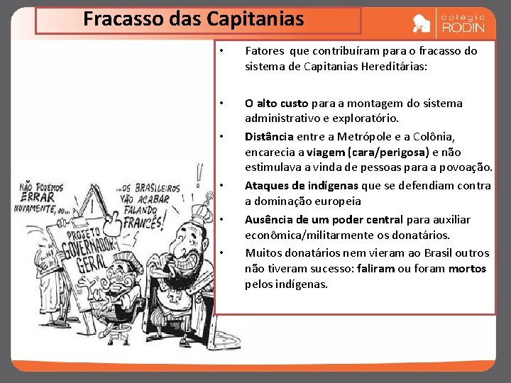 Fracasso das Capitanias • Fatores que contribuíram para o fracasso do sistema de Capitanias