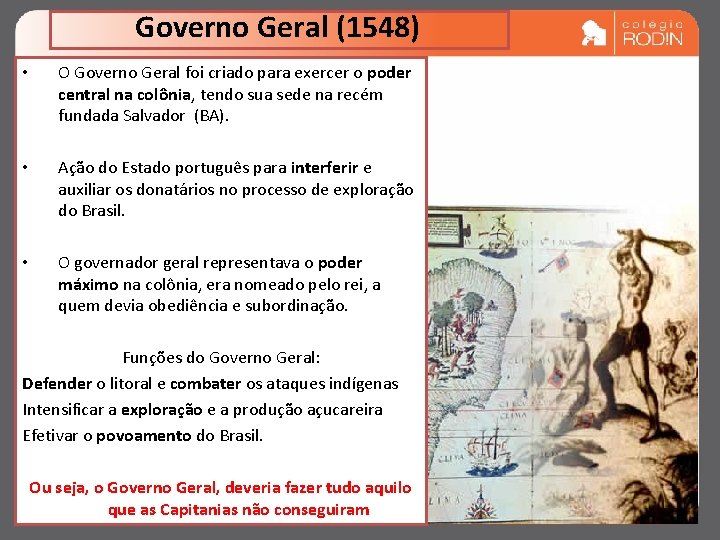 Governo Geral (1548) • O Governo Geral foi criado para exercer o poder central