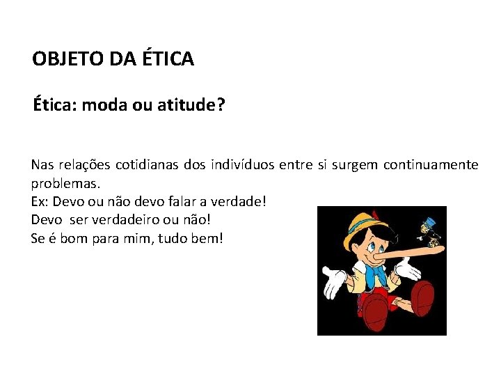 OBJETO DA ÉTICA Ética: moda ou atitude? Nas relações cotidianas dos indivíduos entre si