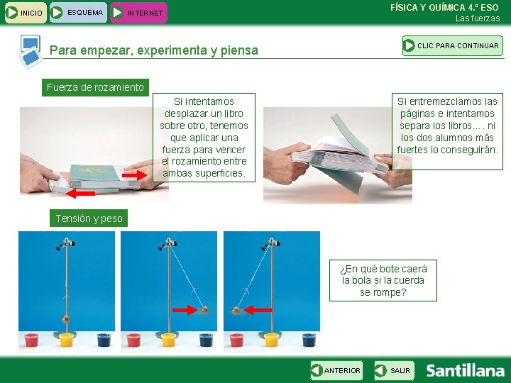 INICIO ESQUEMA FÍSICA Y QUÍMICA 4. º ESO Las fuerzas INTERNET CLIC PARA CONTINUAR INICIO ESQUEMA FÍSICA Y QUÍMICA 4. º ESO Las fuerzas INTERNET CLIC PARA CONTINUAR