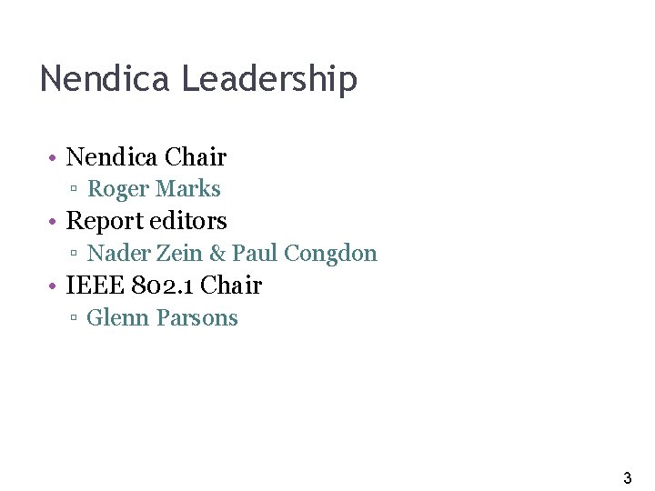 3 Nendica Leadership • Nendica Chair ▫ Roger Marks • Report editors ▫ Nader