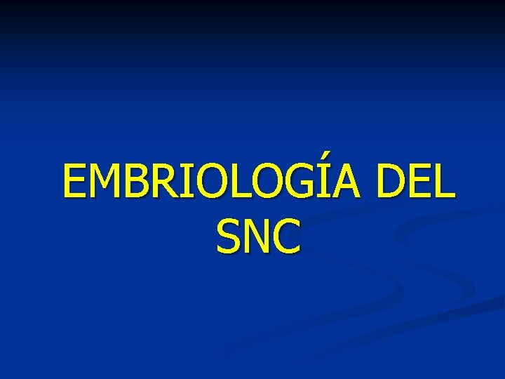 EMBRIOLOGÍA DEL SNC 