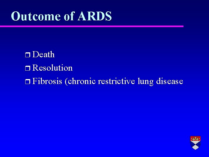 Outcome of ARDS r Death r Resolution r Fibrosis (chronic restrictive lung disease 