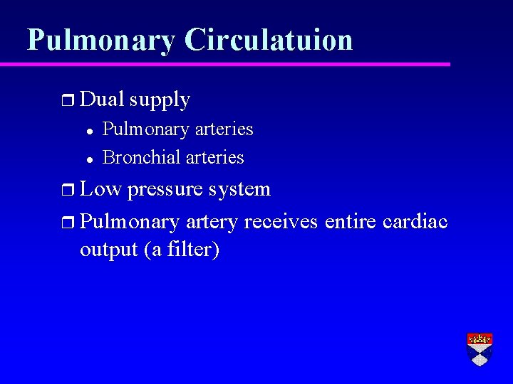 Pulmonary Circulatuion r Dual l l supply Pulmonary arteries Bronchial arteries r Low pressure