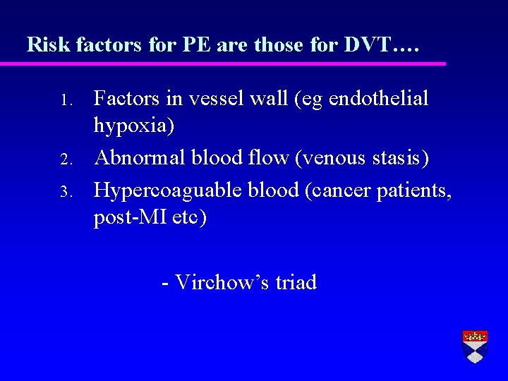 Risk factors for PE are those for DVT…. 1. 2. 3. Factors in vessel