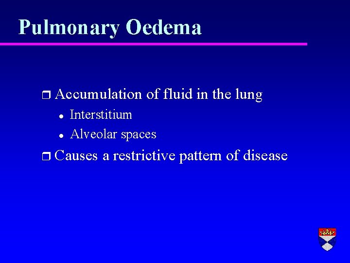 Pulmonary Oedema r Accumulation l l of fluid in the lung Interstitium Alveolar spaces