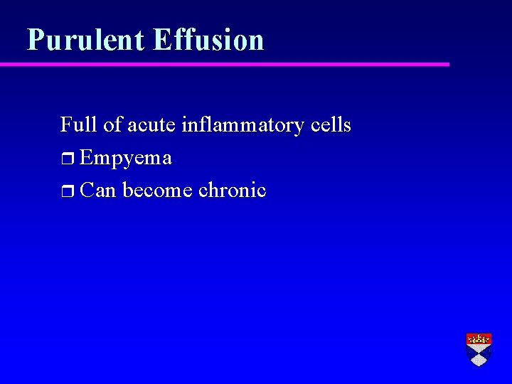 Purulent Effusion Full of acute inflammatory cells r Empyema r Can become chronic 