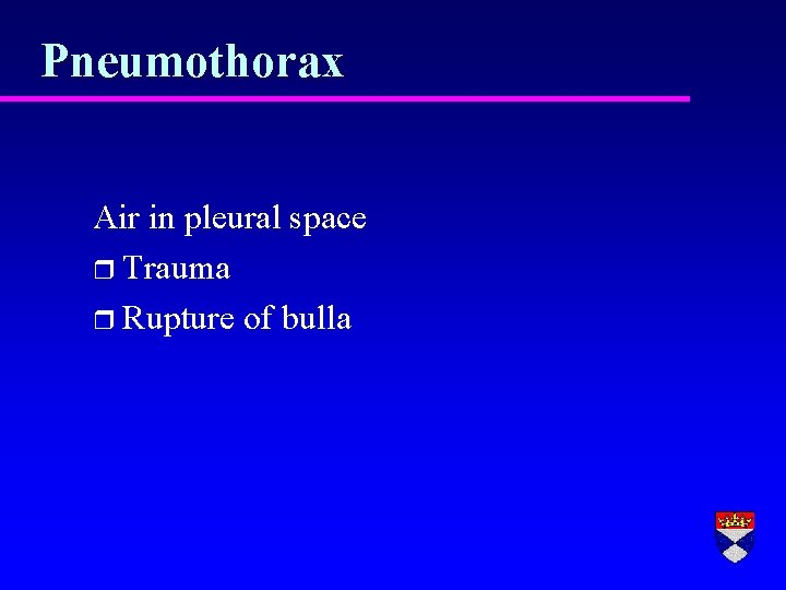 Pneumothorax Air in pleural space r Trauma r Rupture of bulla 