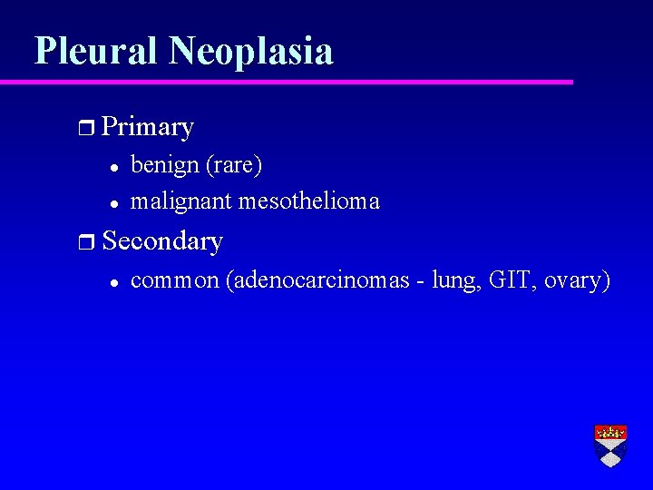 Pleural Neoplasia r Primary l l benign (rare) malignant mesothelioma r Secondary l common