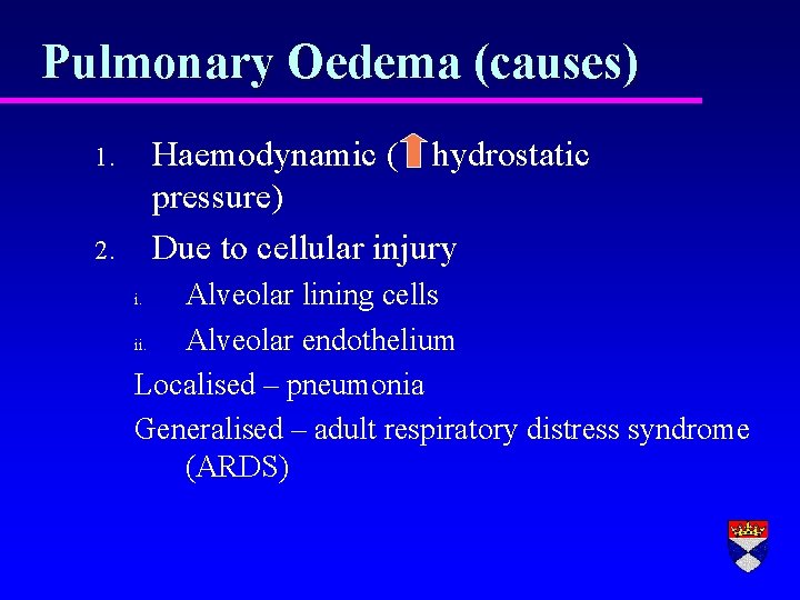 Pulmonary Oedema (causes) Haemodynamic ( hydrostatic pressure) Due to cellular injury 1. 2. Alveolar