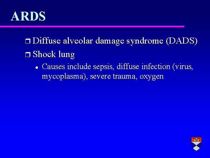 ARDS r Diffuse alveolar damage syndrome (DADS) r Shock lung l Causes include sepsis,