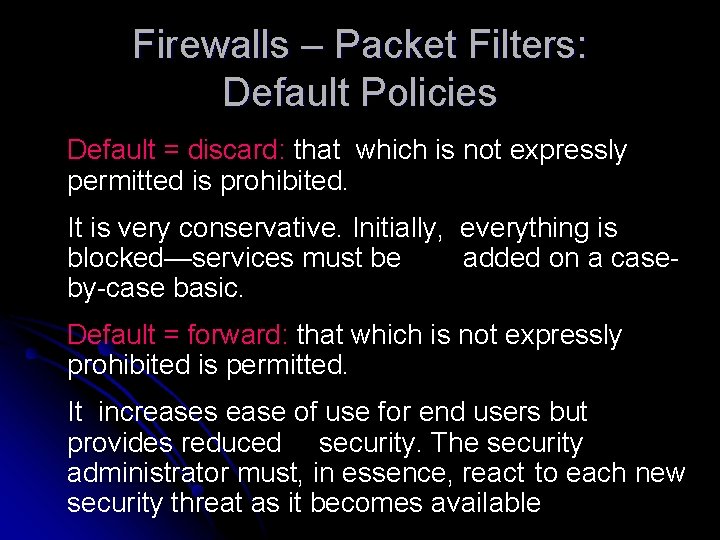 Firewalls – Packet Filters: Default Policies Default = discard: that which is not expressly Firewalls – Packet Filters: Default Policies Default = discard: that which is not expressly