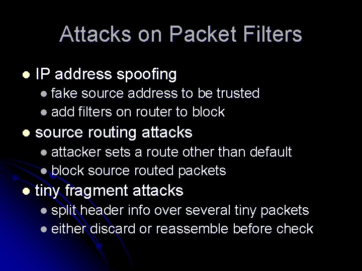 Attacks on Packet Filters l IP address spoofing l fake source address to be