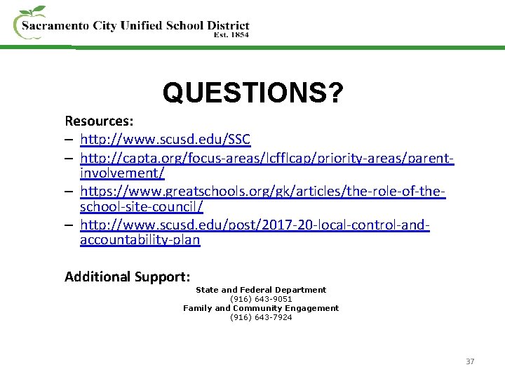 QUESTIONS? Resources: – http: //www. scusd. edu/SSC – http: //capta. org/focus-areas/lcfflcap/priority-areas/parentinvolvement/ – https: //www.