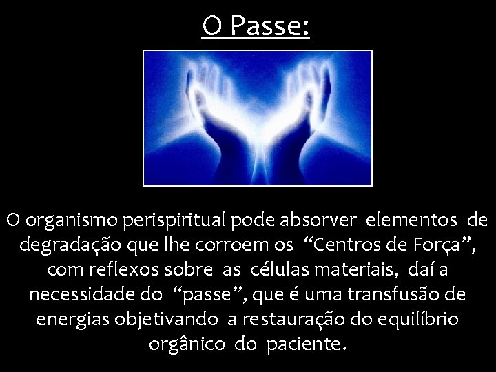 O Passe: O organismo perispiritual pode absorver elementos de degradação que lhe corroem os