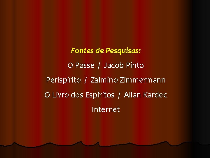 Fontes de Pesquisas: O Passe / Jacob Pinto Perispírito / Zalmino Zimmermann O Livro