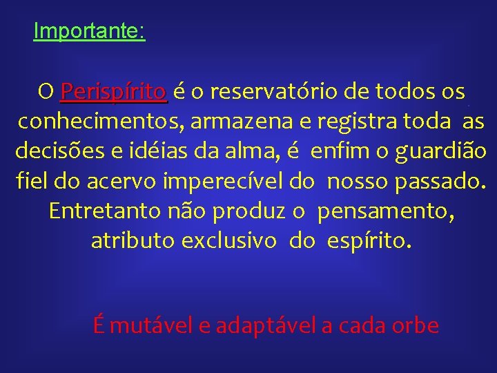 Importante: O Perispírito é o reservatório de todos os. conhecimentos, armazena e registra toda