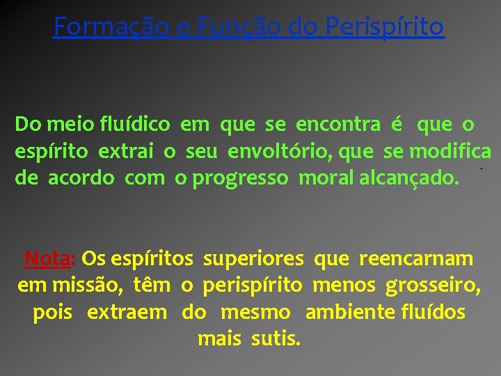 Formação e Função do Perispírito Do meio fluídico em que se encontra é que