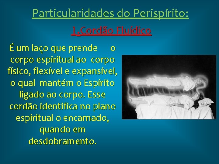 Particularidades do Perispírito: 1. Cordão Fluídico É um laço que prende o corpo espiritual