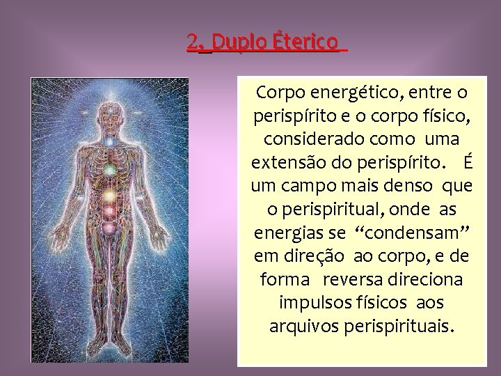 2. Duplo Éterico Corpo energético, entre o perispírito e o corpo físico, considerado como